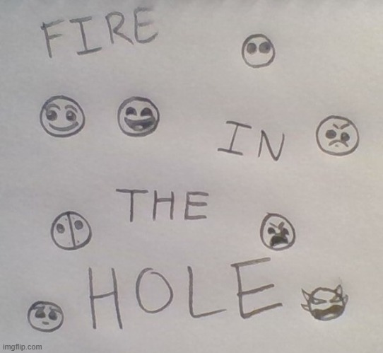 FIRE IN THE HOLE | made w/ Imgflip meme maker