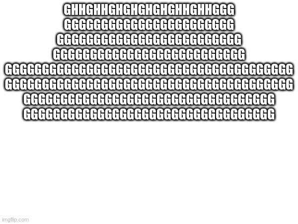 GHHGHHGHGHGHGHGHHGHHGGG
GGGGGGGGGGGGGGGGGGGGGGG
GGGGGGGGGGGGGGGGGGGGGGGGG
GGGGGGGGGGGGGGGGGGGGGGGGGG
GGGGGGGGGGGGGGGGGGGGGGGGGGGGGGGGGGGGGGG
GGGGGGGGGGGGGGGGGGGGGGGGGGGGGGGGGGGGGGG
GGGGGGGGGGGGGGGGGGGGGGGGGGGGGGGGGG
GGGGGGGGGGGGGGGGGGGGGGGGGGGGGGGGGG | made w/ Imgflip meme maker