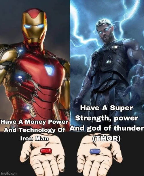Choose your pill... | image tagged in iron man,matrix,blue or red pill | made w/ Imgflip meme maker