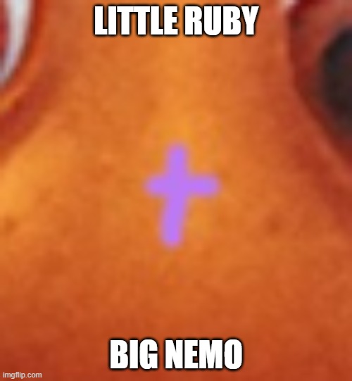 Little Ruby, Big Nemo | LITTLE RUBY; BIG NEMO | image tagged in little ruby big nemo,funny,memes | made w/ Imgflip meme maker