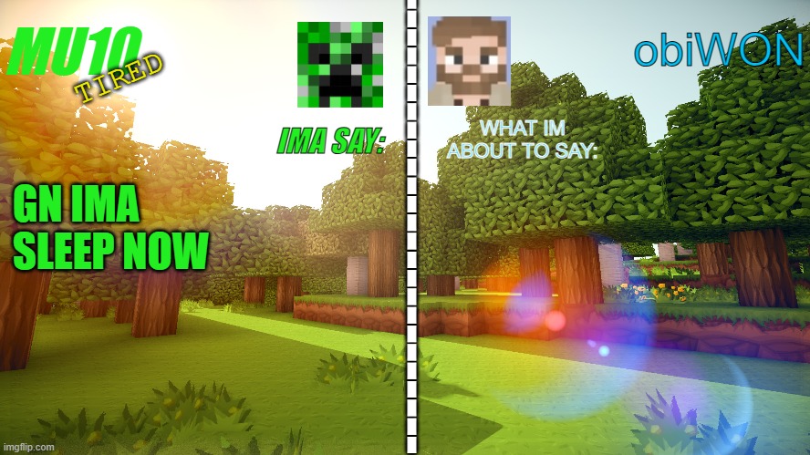 MU10 and ObiWON shared template | TIRED; GN IMA SLEEP NOW | image tagged in mu10 and obiwon shared template | made w/ Imgflip meme maker