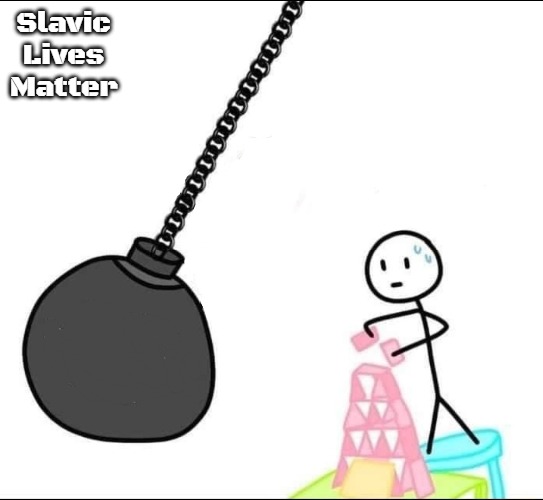 Wrecking ball | Slavic Lives Matter | image tagged in wrecking ball,slavic lives matter | made w/ Imgflip meme maker