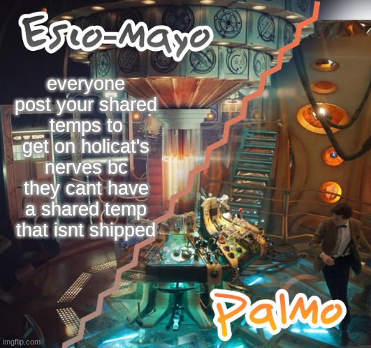 Palmo and Esco-Mayo Temp | everyone post your shared temps to get on holicat's nerves bc they cant have a shared temp that isnt shipped | image tagged in palmo and esco-mayo temp | made w/ Imgflip meme maker