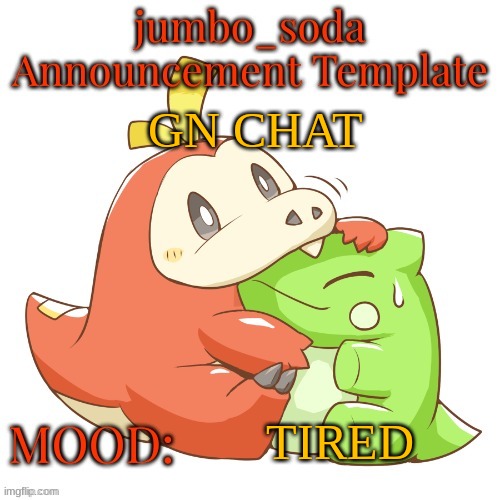 ngl today was pretty fucking weird | GN CHAT; TIRED | image tagged in jumbo_soda 2024 temp | made w/ Imgflip meme maker