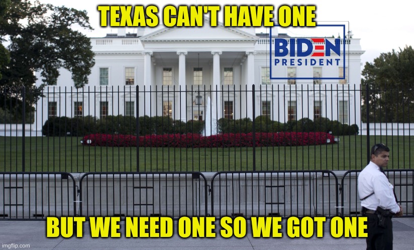 What the traitors in the WH need | TEXAS CAN'T HAVE ONE; BUT WE NEED ONE SO WE GOT ONE | image tagged in whitehouse | made w/ Imgflip meme maker