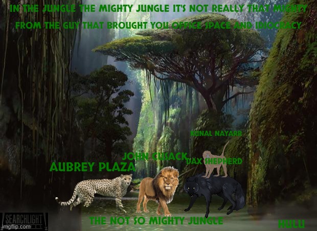 movies that might happen someday part 124 | IN THE JUNGLE THE MIGHTY JUNGLE IT'S NOT REALLY THAT MIGHTY; FROM THE GUY THAT BROUGHT YOU OFFICE SPACE AND IDIOCRACY; KUNAL NAYARR; JOHN CUSACK; DAX SHEPHERD; AUBREY PLAZA; THE NOT SO MIGHTY JUNGLE; HULU | image tagged in jungle,disney,comedy,r rated,fake,streaming | made w/ Imgflip meme maker