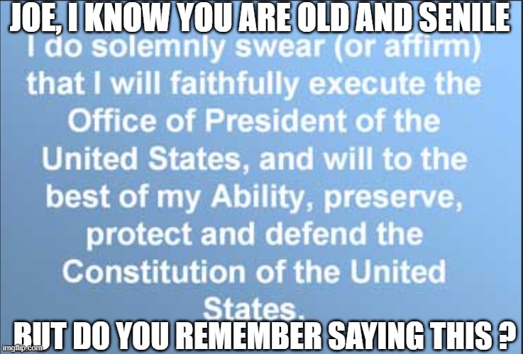 Remember? | JOE, I KNOW YOU ARE OLD AND SENILE; BUT DO YOU REMEMBER SAYING THIS ? | image tagged in fjb,joe biden,biden,maga,presidential election,presidential race | made w/ Imgflip meme maker