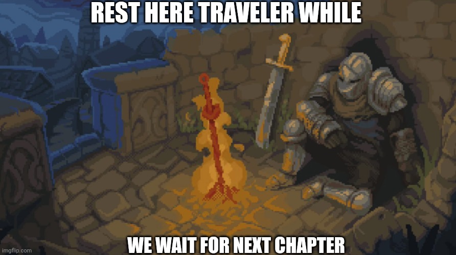 Rest here traveler while we Wait for next chapter | REST HERE TRAVELER WHILE; WE WAIT FOR NEXT CHAPTER | image tagged in rest here weary traveller | made w/ Imgflip meme maker