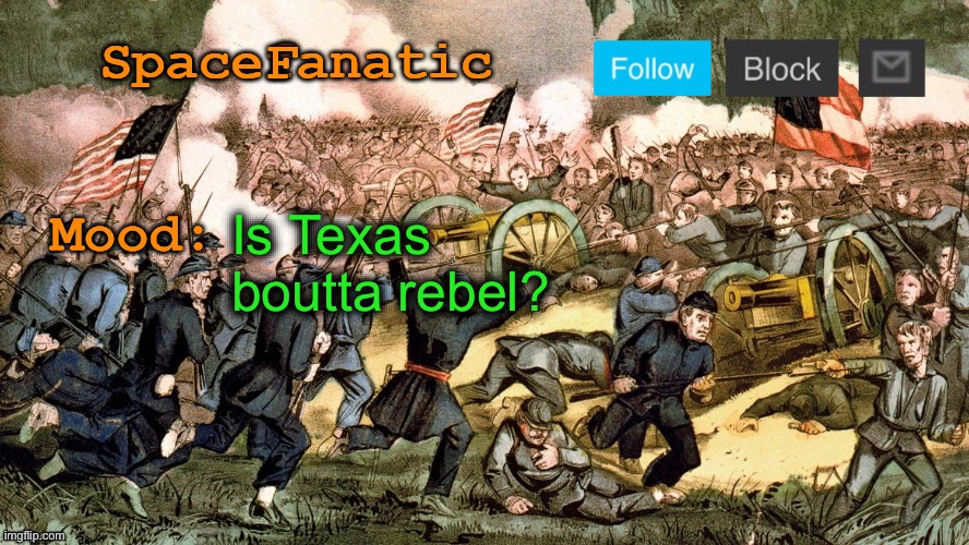 SpaceFanatic’s Civil War Announcement Template | Is Texas boutta rebel? | image tagged in spacefanatic s civil war announcement template | made w/ Imgflip meme maker