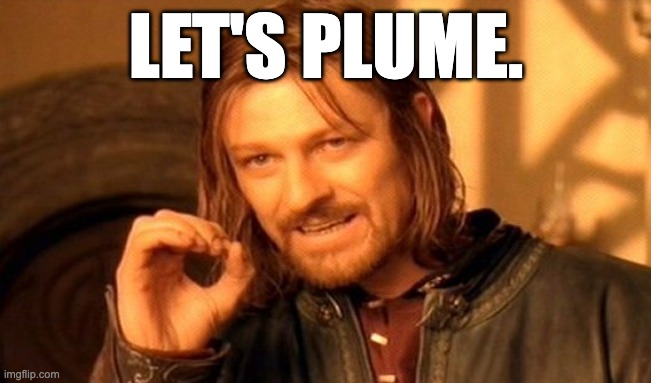 Plume | LET'S PLUME. | image tagged in memes,one does not simply | made w/ Imgflip meme maker