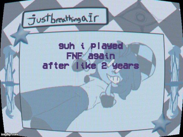 it's a little silly, not the worst rhythm game(shocking i know) | guh i played FNF again after like 2 years | made w/ Imgflip meme maker