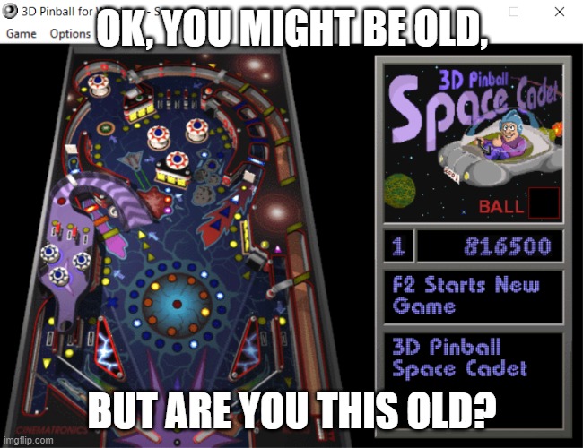 Oddly familar game on the windows 10 | OK, YOU MIGHT BE OLD, BUT ARE YOU THIS OLD? | image tagged in oddly familar game on the windows 10 | made w/ Imgflip meme maker