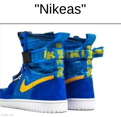 imagine you see an Ikea worker pull up with these | "Nikeas" | image tagged in memes,funny,ikea | made w/ Imgflip meme maker