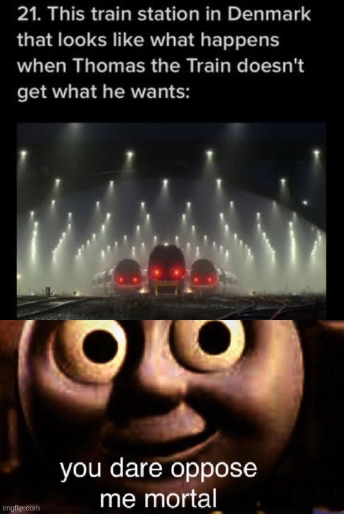 Don’t anger Thomas | image tagged in you dare oppose me mortal,memes,funny,thomas the train | made w/ Imgflip meme maker