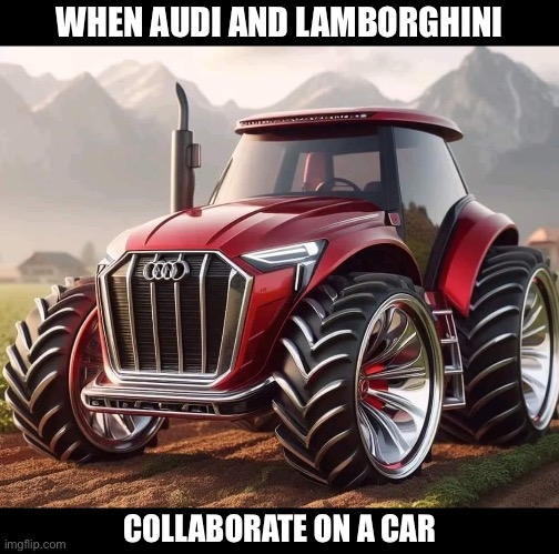 Collaboration | WHEN AUDI AND LAMBORGHINI; COLLABORATE ON A CAR | image tagged in audi,lamborghini | made w/ Imgflip meme maker