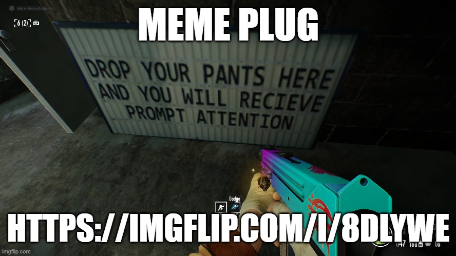 MEME PLUG; HTTPS://IMGFLIP.COM/I/8DLYWE | made w/ Imgflip meme maker