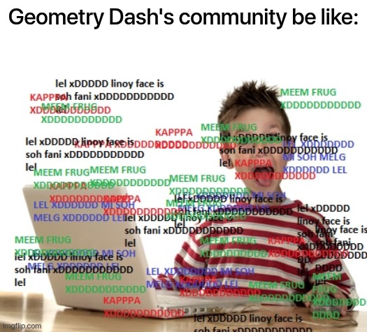 Image originally from Steam user "Guys, what one is your favorite" on the GD community | Geometry Dash's community be like: | image tagged in repost,geometry dash,be like | made w/ Imgflip meme maker