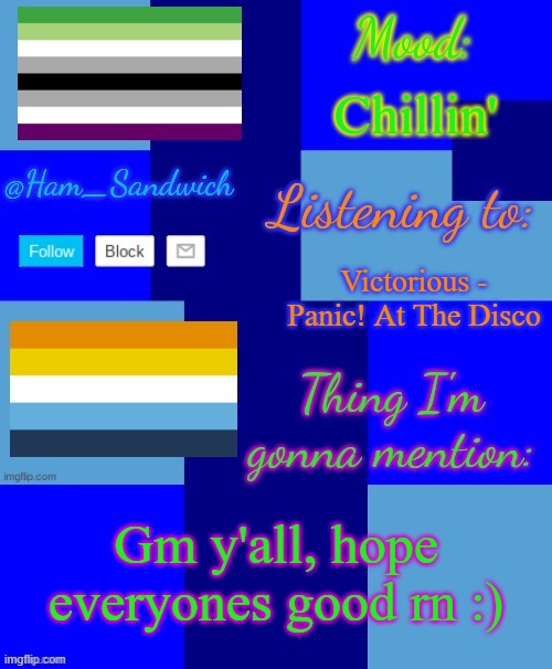Ham_Sandwiches Temp, by HenryOMG01 | Chillin'; Victorious - Panic! At The Disco; Gm y'all, hope everyones good rn :) | image tagged in ham_sandwiches temp by henryomg01 | made w/ Imgflip meme maker