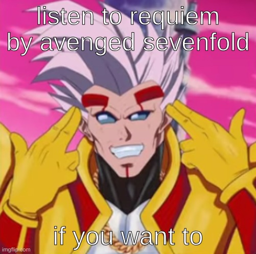 listen to requiem by avenged sevenfold; if you want to | made w/ Imgflip meme maker