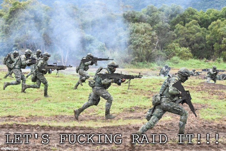 Eroicans On the Battlefield | LET'S FUCKING RAID IT!!! | image tagged in eroicans on the battlefield | made w/ Imgflip meme maker