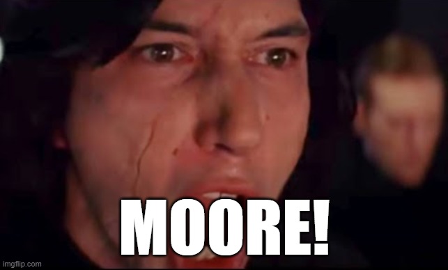 Kylo Ren Yelling More | MOORE! | image tagged in kylo ren yelling more | made w/ Imgflip meme maker