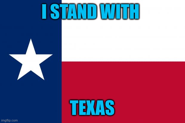 Because texas | I STAND WITH; TEXAS | image tagged in because texas | made w/ Imgflip meme maker