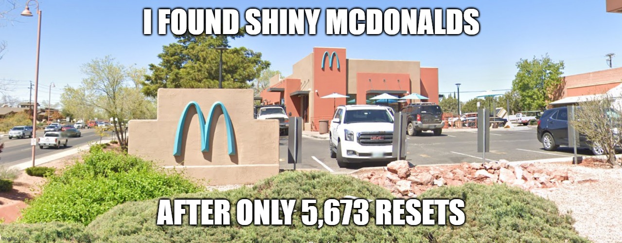 I FOUND SHINY MCDONALDS; AFTER ONLY 5,673 RESETS | made w/ Imgflip meme maker