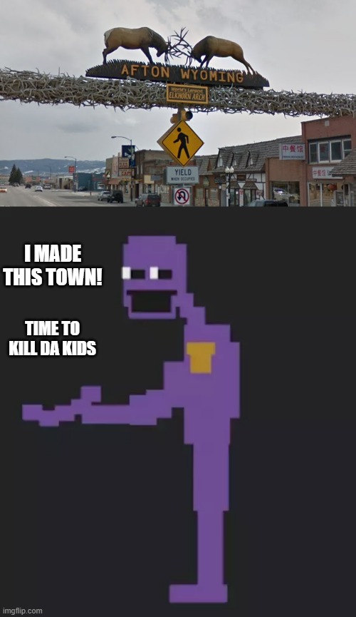 I MADE THIS TOWN! TIME TO KILL DA KIDS | made w/ Imgflip meme maker