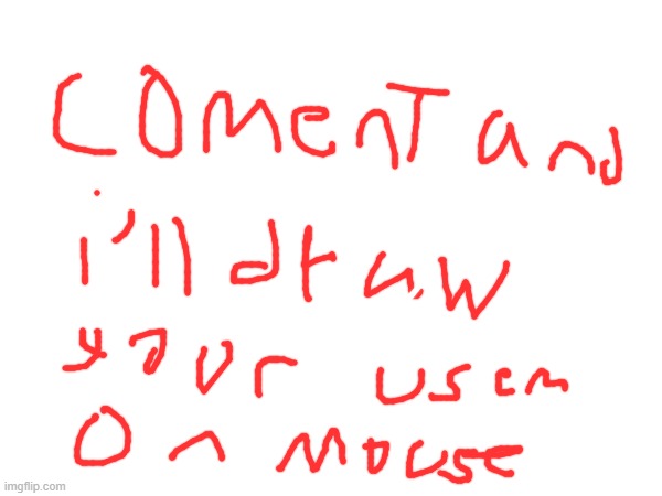 comment and i'll draw your user | made w/ Imgflip meme maker
