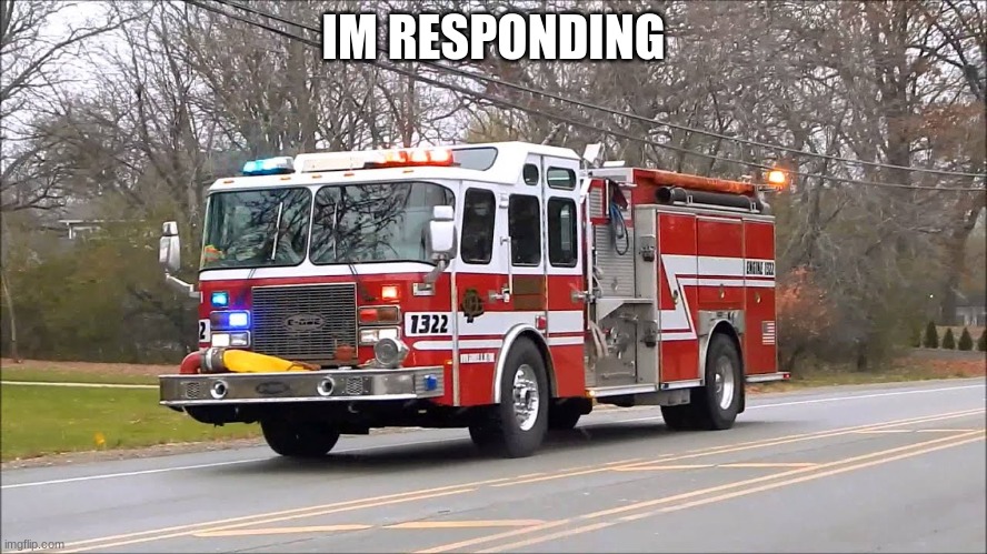 IM RESPONDING | made w/ Imgflip meme maker