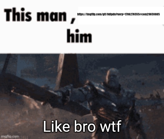 Blud think spamming flags is okay :skull: | https://imgflip.com/gif/8dlpdn?nerp=1706276555#com29659885; Like bro wtf | image tagged in this man _____ him | made w/ Imgflip meme maker