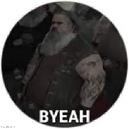 Byeah | image tagged in byeah | made w/ Imgflip meme maker