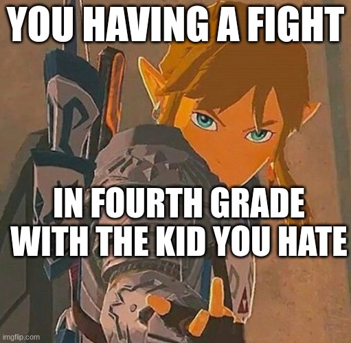 link middle finger | YOU HAVING A FIGHT; IN FOURTH GRADE WITH THE KID YOU HATE | made w/ Imgflip meme maker