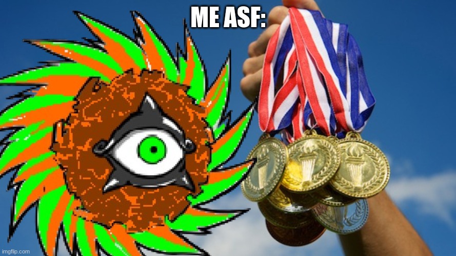 Gold Medals | ME ASF: | image tagged in gold medals | made w/ Imgflip meme maker