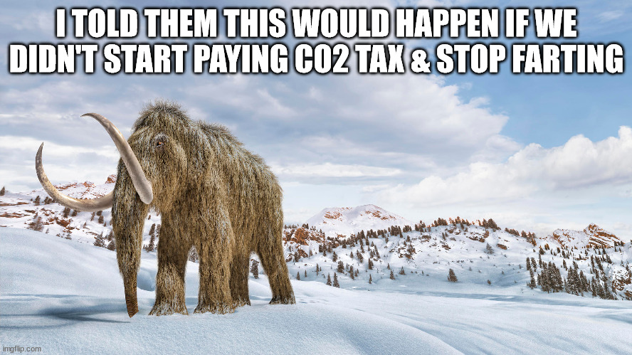 Climate Change | I TOLD THEM THIS WOULD HAPPEN IF WE DIDN'T START PAYING CO2 TAX & STOP FARTING | image tagged in climate change,co2,carbon footprint,dooms day,farts | made w/ Imgflip meme maker