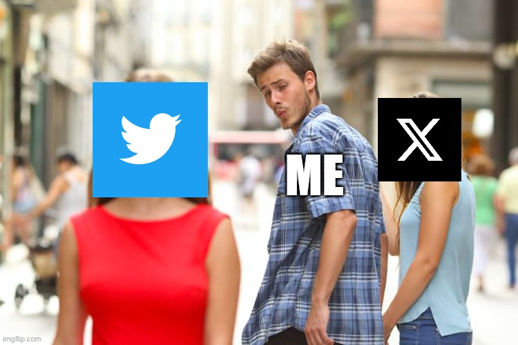 Twitter | ME | image tagged in memes,distracted boyfriend | made w/ Imgflip meme maker