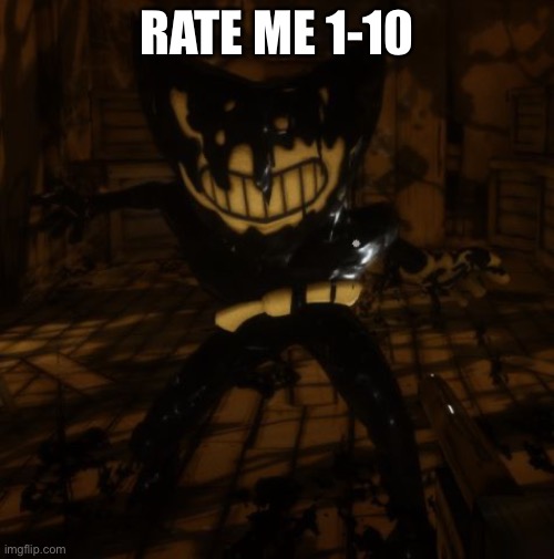 "Bendy" wants... | RATE ME 1-10 | image tagged in bendy wants | made w/ Imgflip meme maker