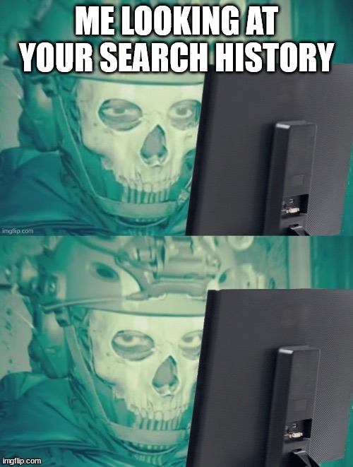 it is..... | ME LOOKING AT YOUR SEARCH HISTORY | image tagged in ghost | made w/ Imgflip meme maker