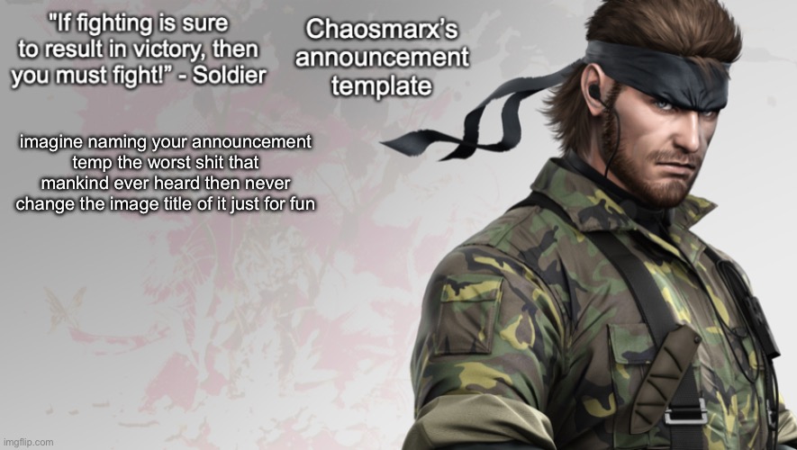 new way to break your sanity | imagine naming your announcement temp the worst shit that mankind ever heard then never change the image title of it just for fun | image tagged in chaosmarx s announcement template | made w/ Imgflip meme maker