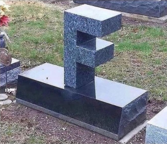 F gravestone | image tagged in f gravestone | made w/ Imgflip meme maker