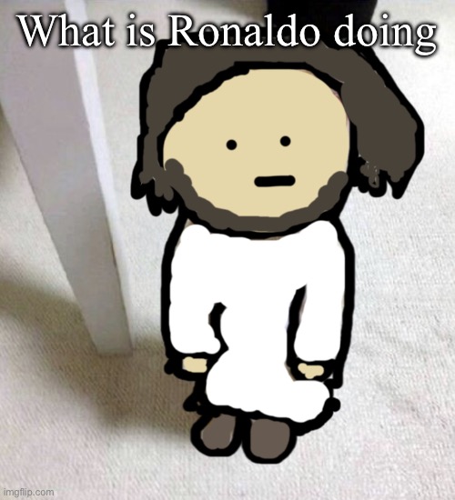 @L1ml4M what | What is Ronaldo doing | image tagged in jsdeus | made w/ Imgflip meme maker