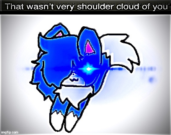 who made this- | image tagged in that wasn t very shoulder cloud of you | made w/ Imgflip meme maker