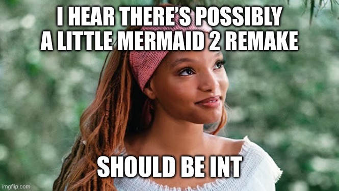 Possible little mermaid 2 remake | I HEAR THERE’S POSSIBLY A LITTLE MERMAID 2 REMAKE; SHOULD BE INTERESTING | image tagged in possible little mermaid 2 remake | made w/ Imgflip meme maker