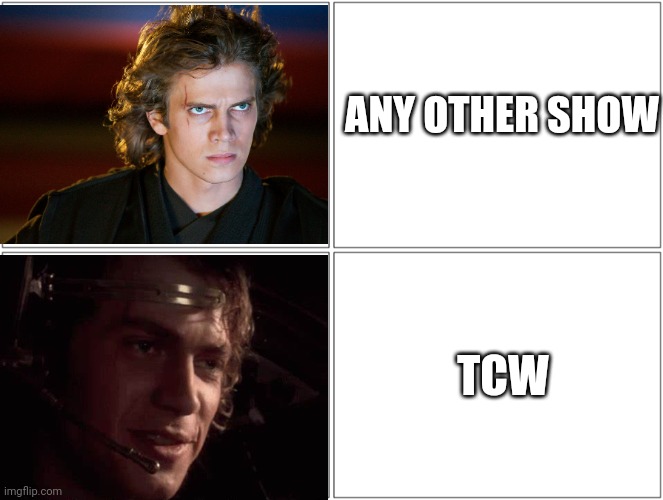 Anakin Drake Format | ANY OTHER SHOW; TCW | image tagged in anakin drake format | made w/ Imgflip meme maker