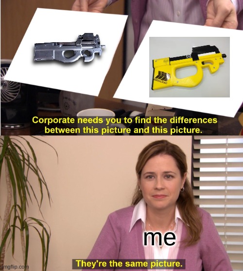 Hero Shot is P90 | me | image tagged in memes,they're the same picture,p90 | made w/ Imgflip meme maker