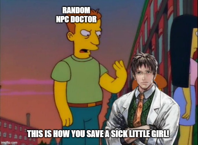 That's how you do it | RANDOM NPC DOCTOR; THIS IS HOW YOU SAVE A SICK LITTLE GIRL! | image tagged in that's how you do it | made w/ Imgflip meme maker