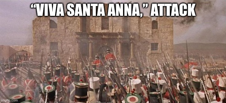 “VIVA SANTA ANNA,” ATTACK | made w/ Imgflip meme maker