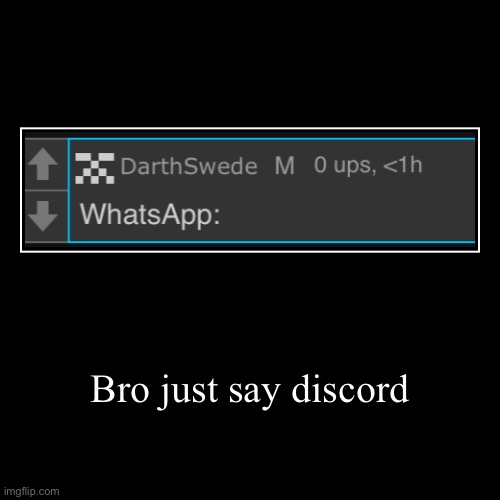 Bro just say discord | | image tagged in funny,demotivationals | made w/ Imgflip demotivational maker