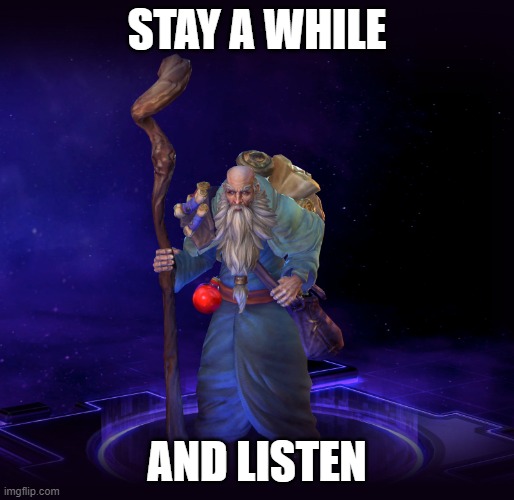 Stay a while and listen - Deckard Cain | STAY A WHILE; AND LISTEN | image tagged in deckard cain,diablo 2,the last horadrim,stay a while and listen | made w/ Imgflip meme maker