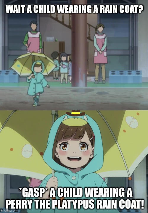 omg it's agent P! | WAIT A CHILD WEARING A RAIN COAT? *GASP* A CHILD WEARING A PERRY THE PLATYPUS RAIN COAT! | image tagged in anime girl,anime,cute,perry the platypus,funny | made w/ Imgflip meme maker